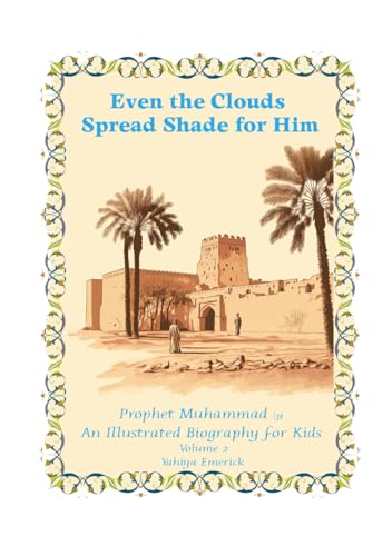 Even the Clouds Spread Shade for Him: Prophet Muhammad: An Illustrated Biography for Kids (The Seerah for Kids, Band 2) von Independently published